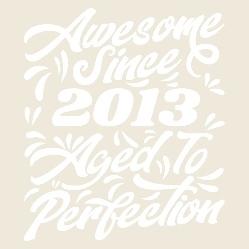 Awesome Since 2013 - Aged To Perfection, Gift 2013