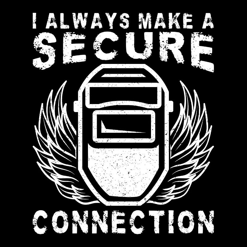 I Always Make A Secure Connection Welding Worker