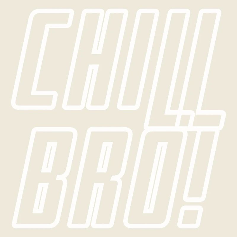 Chill BRO!