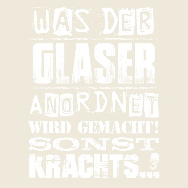 Beruf - Was der Glaser anordnet, wird gemacht