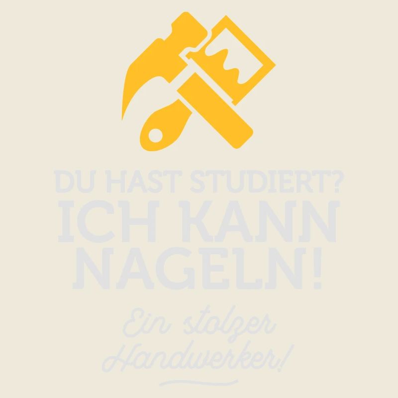 Du hast studiert, ich kann dafür nageln!