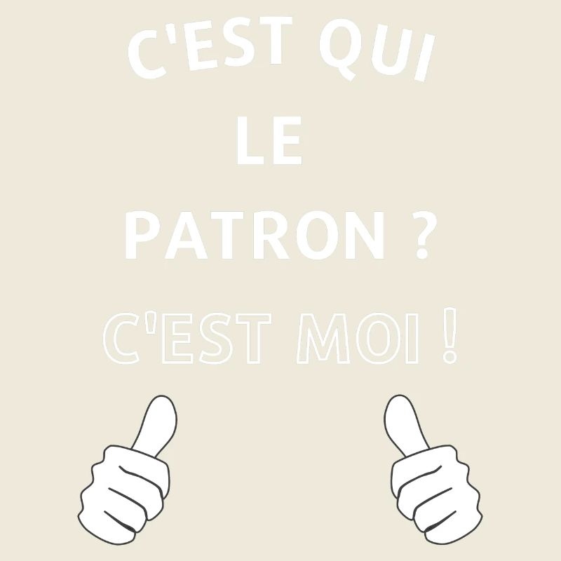 c'est qui le patron c'est moi