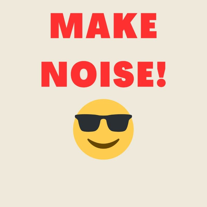 MAKE NOISE!