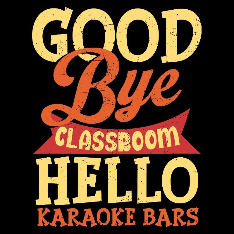 Goodbye Classroom Hello Karaoke Bars Teacher