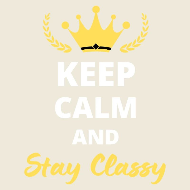"Keep Calm and Stay Classy" - Simple Elegance