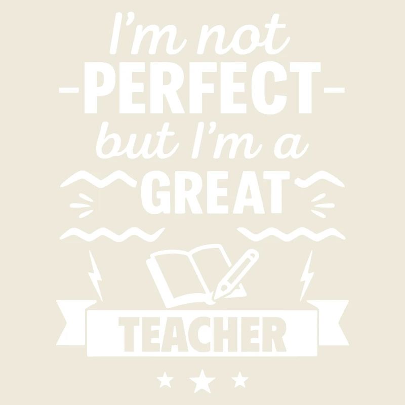 Ich bin nicht perfekt, aber ich bin ein großartiger Lehrer