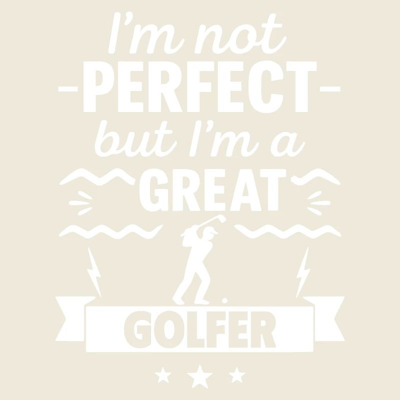 Ich bin nicht perfekt, aber ich bin ein großartiger Golfer