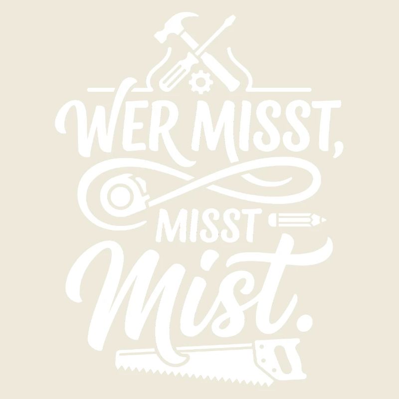 Wer misst misst Mist Spruch