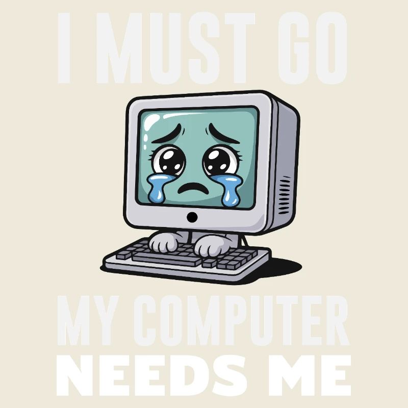 I Must Go My Computer Needs Me Lustiger PC Experte