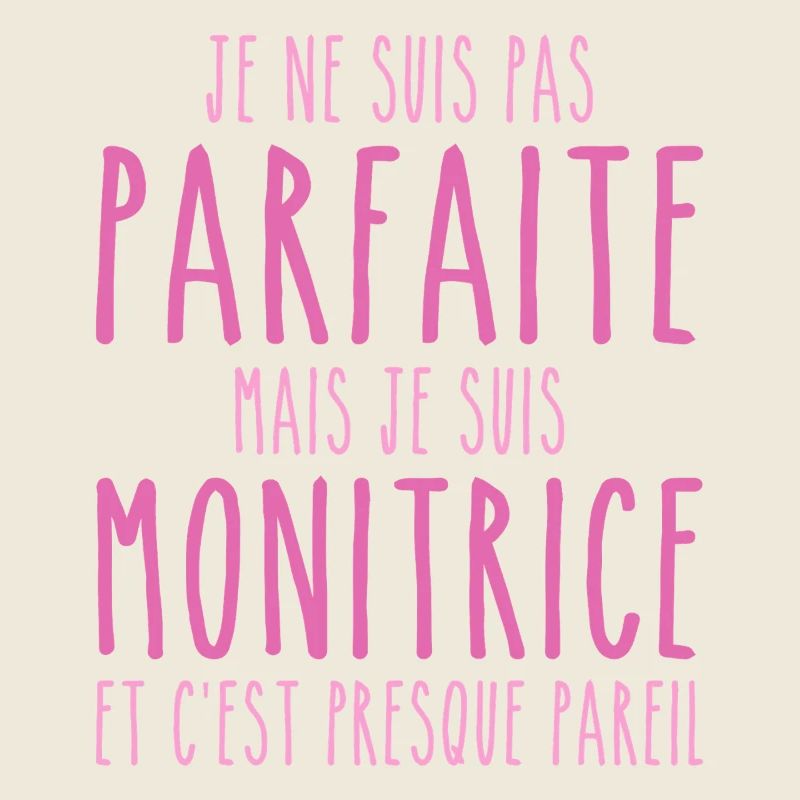 Pas parfaite mais je suis Monitrice