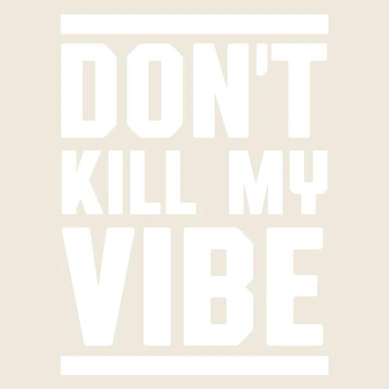 Don't kill my vibe