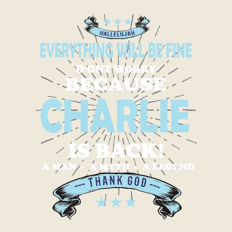 Everything will be fine Charlie Is back