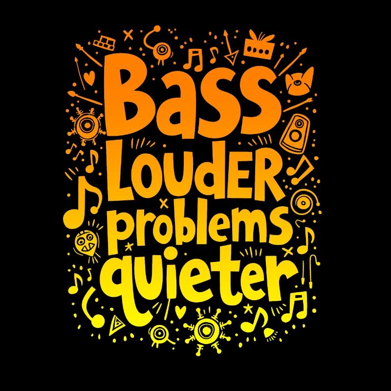 BASS LOUDER, PROBLEMS QUIETER, MUSIC