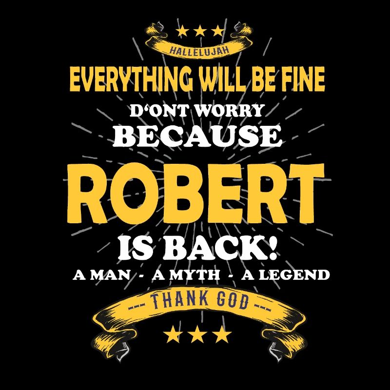 Everything will be fine Robert Is back