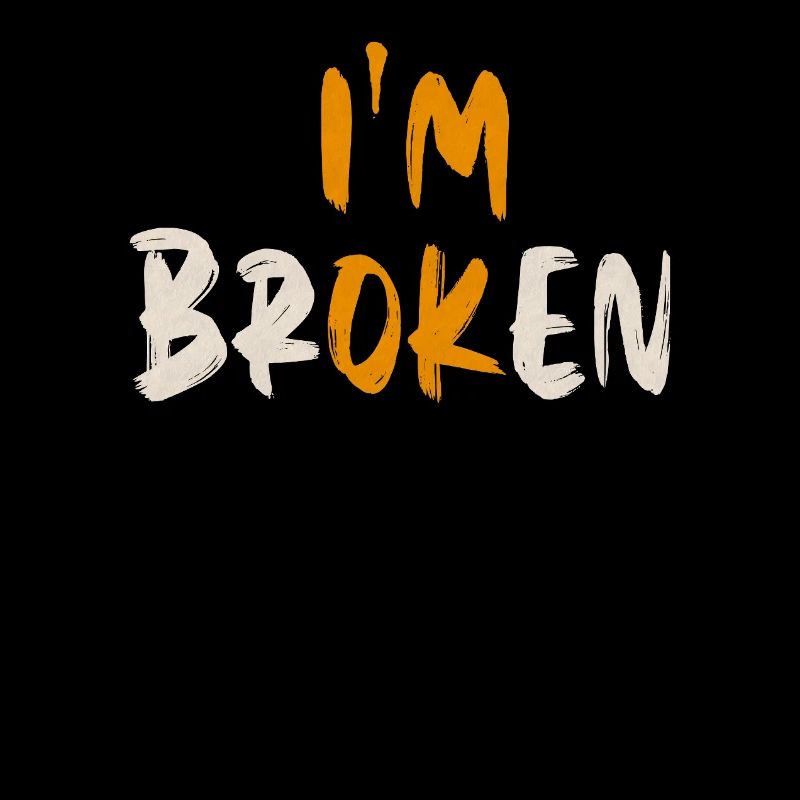 I'm OK. I'm broken. (I'm Broken)