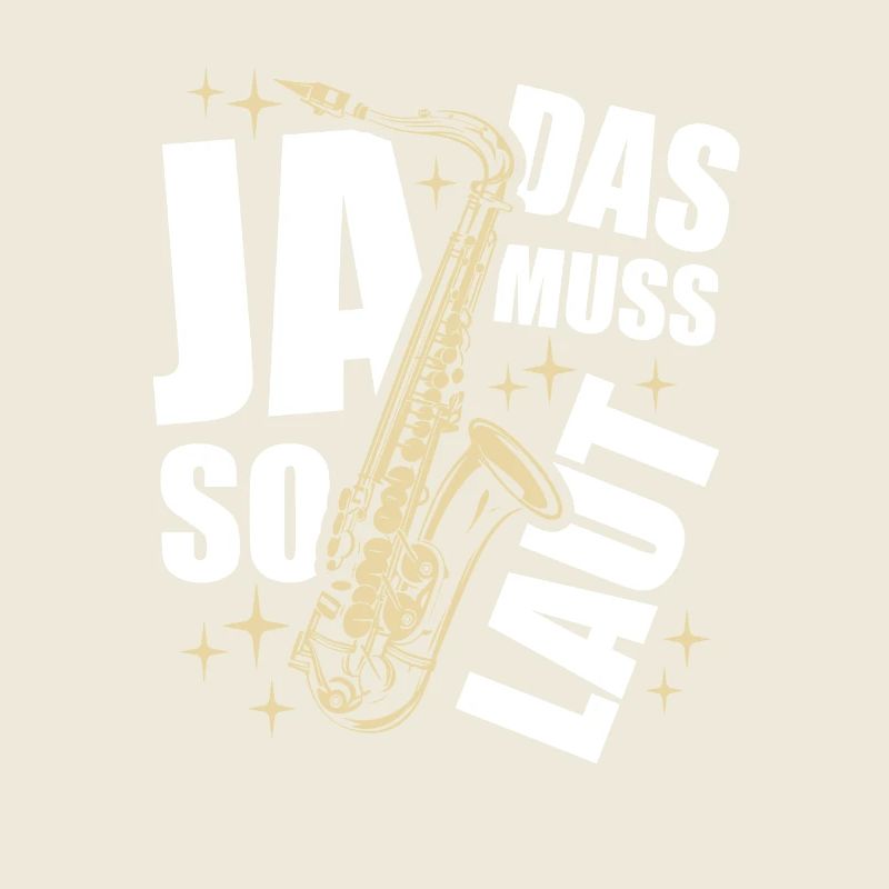 Ja, das muss so laut - Saxophon - Spruch