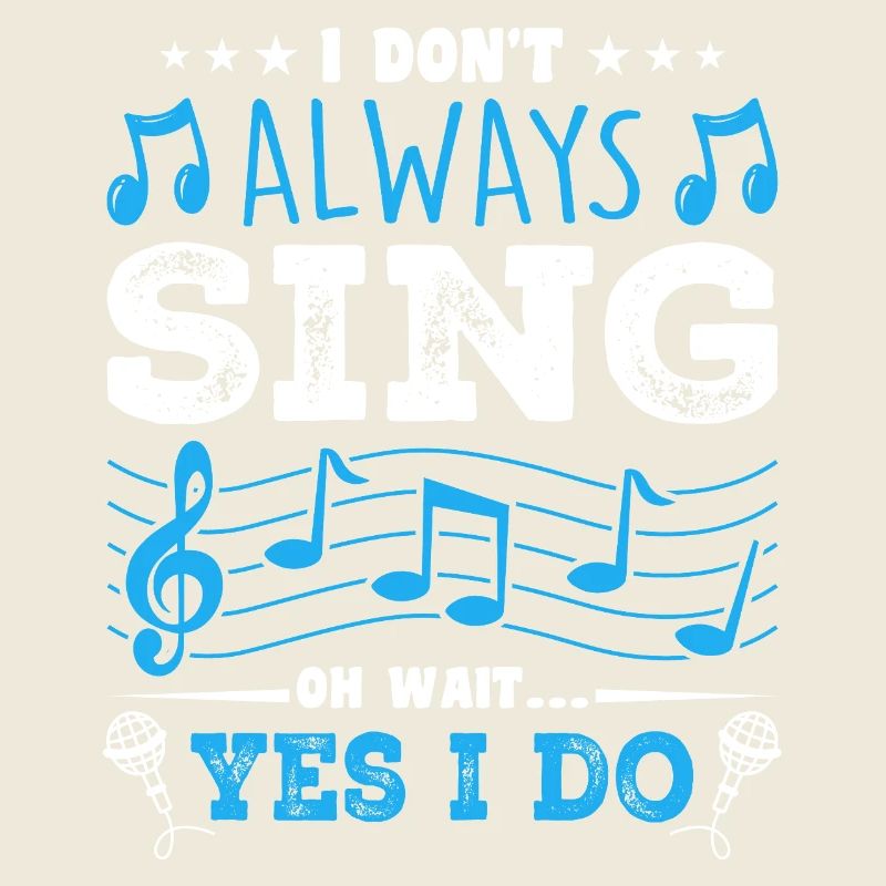 I Don't Always Sing Oh Wait, Funny Musical Theater