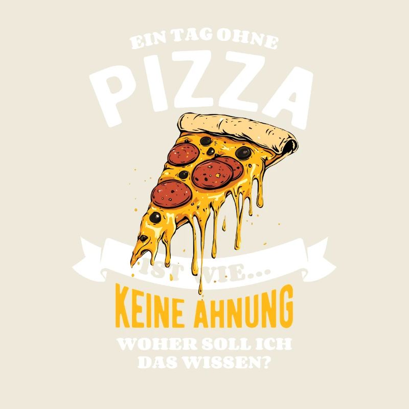 Ein Tag ohne Pizza - unvorstellbar - Spruch
