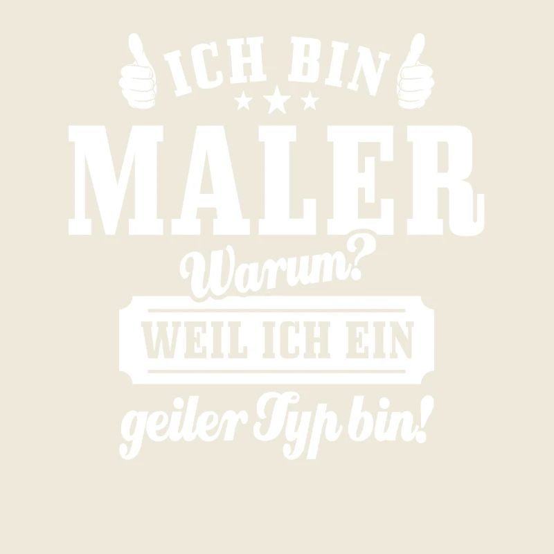 Ich bin Maler weil ich ein geiler Typ bin