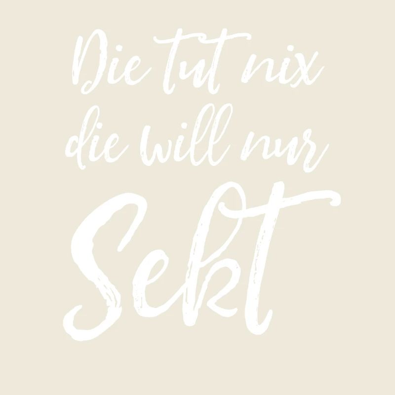 Die tut nix, die will nur Sekt - Damen Spruch