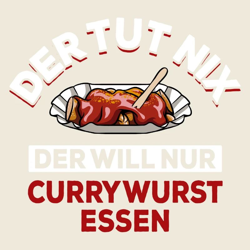 Der tut nix der will nur Currywurst essen - Spruch