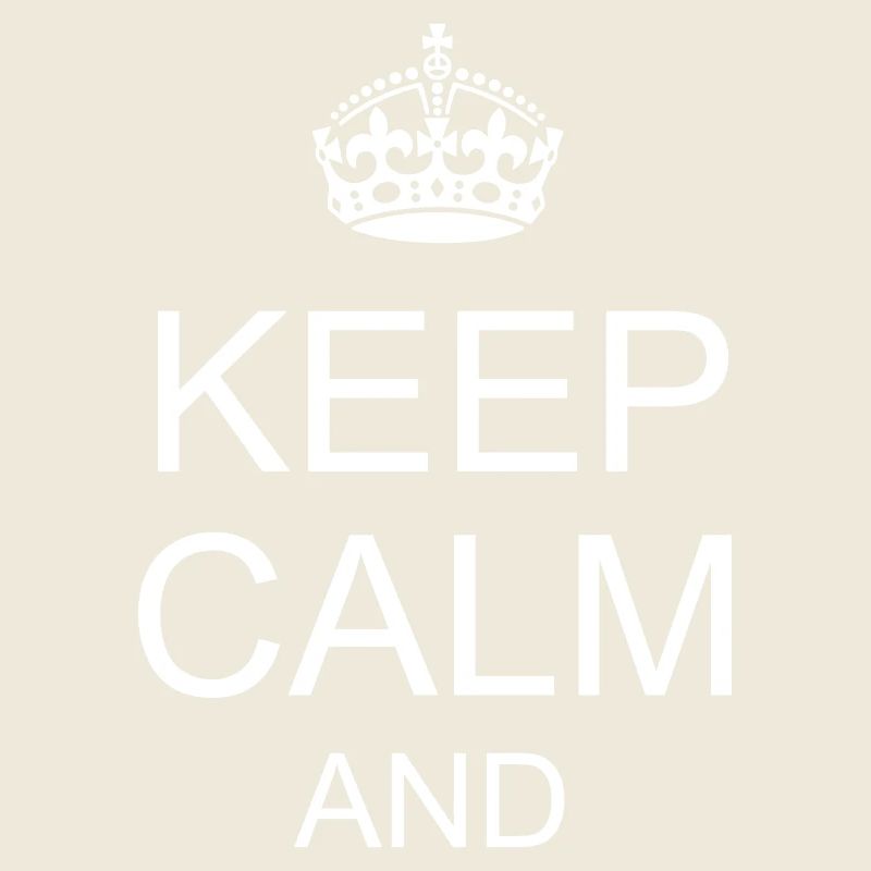 keep calm and YOUR TEXT