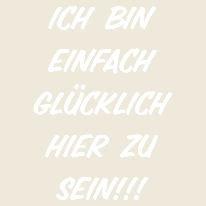 Ich bin einfach glücklich hier zu sein