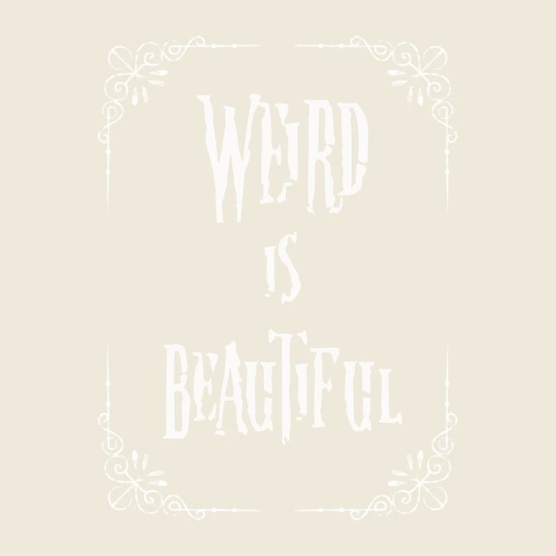 Weird is beautiful