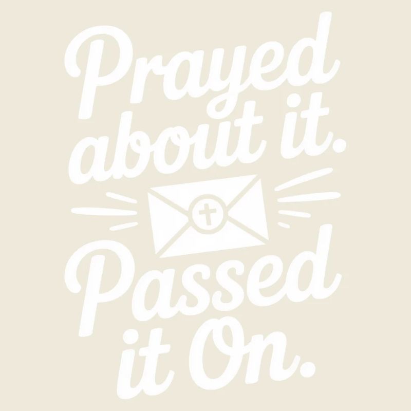 Prayed About It Passed It On Prayer