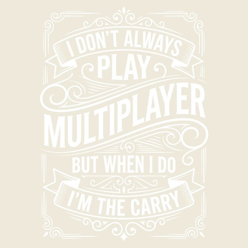 I Don't Always Play Multiplayer Carry
