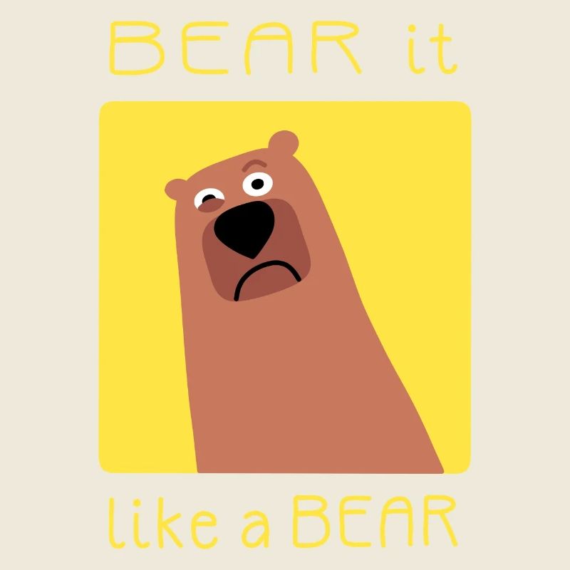 BEAR it like a BEAR