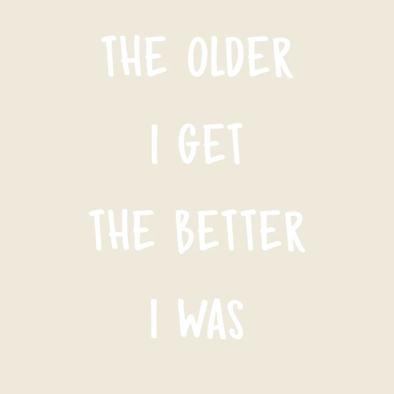 The older, the better I was