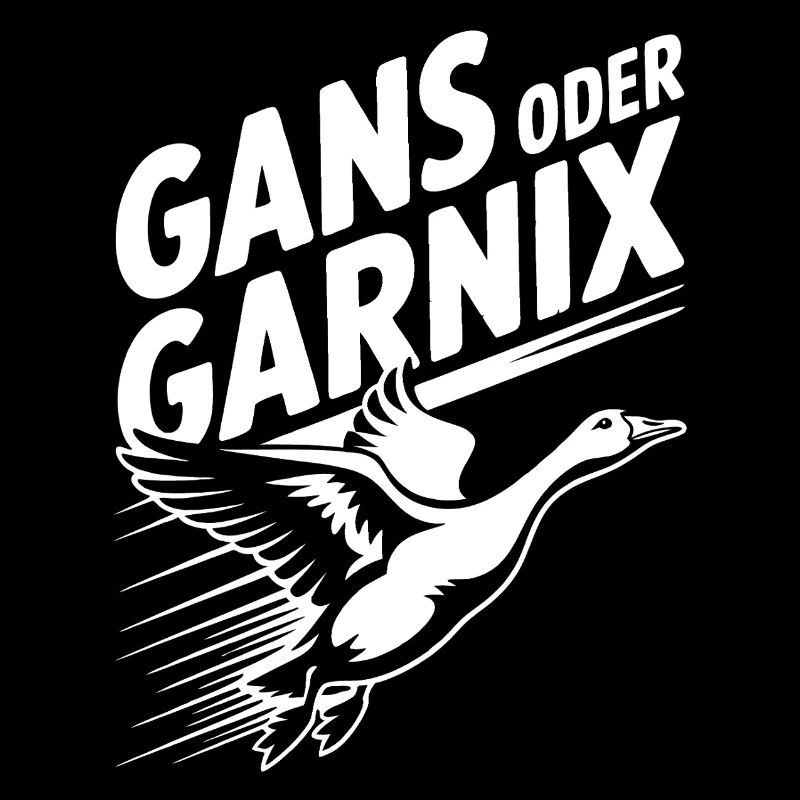 Gans oder garnix Gans und lustiger Spruch