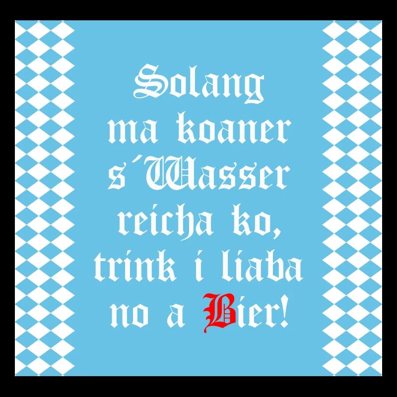 Solange mir keiner das Wasser reichen kann Bier