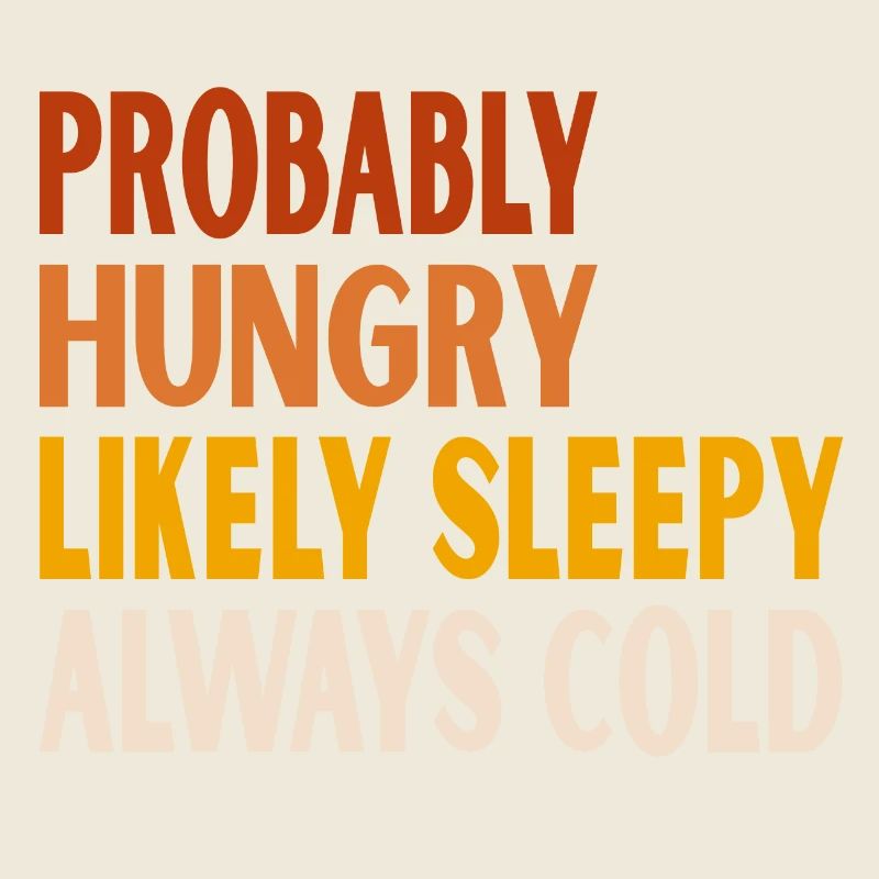 probably hungry likely sleepy always cold Vintage