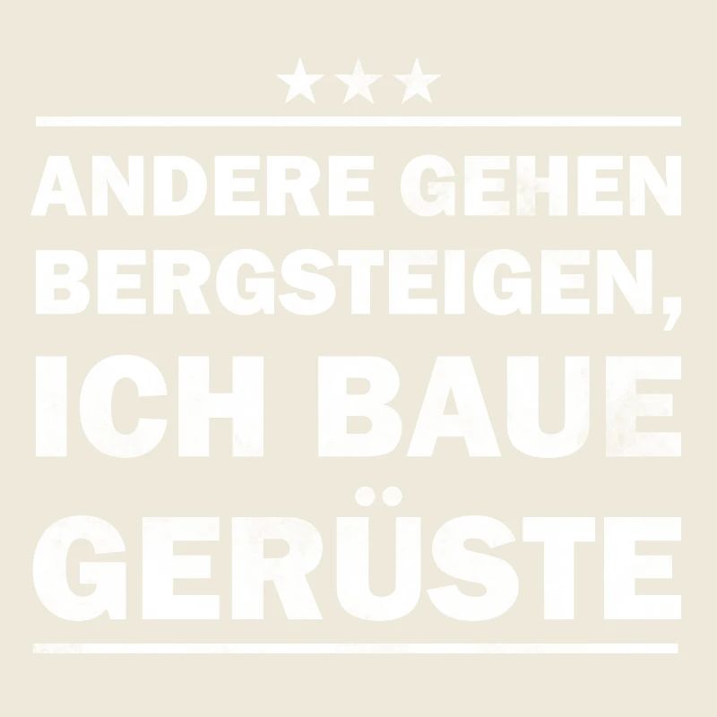 Gerüstbauer - andere gehen bergsteigen, ich baue