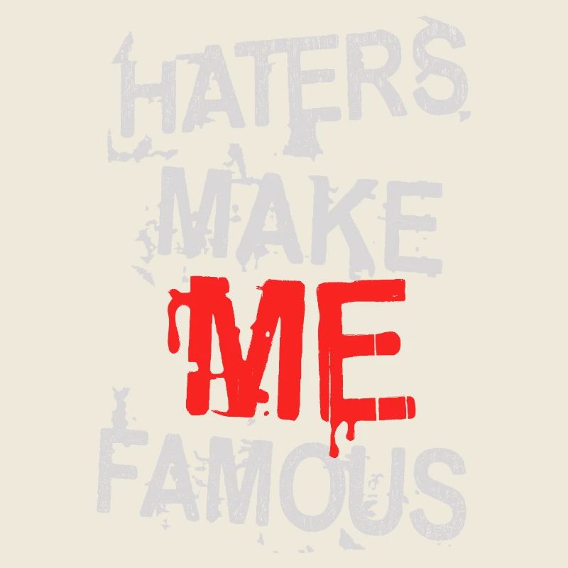 HATERS MAKE ME FAMOUS