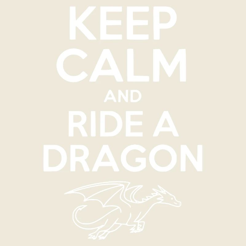 Keep Calm and Ride a Dragon