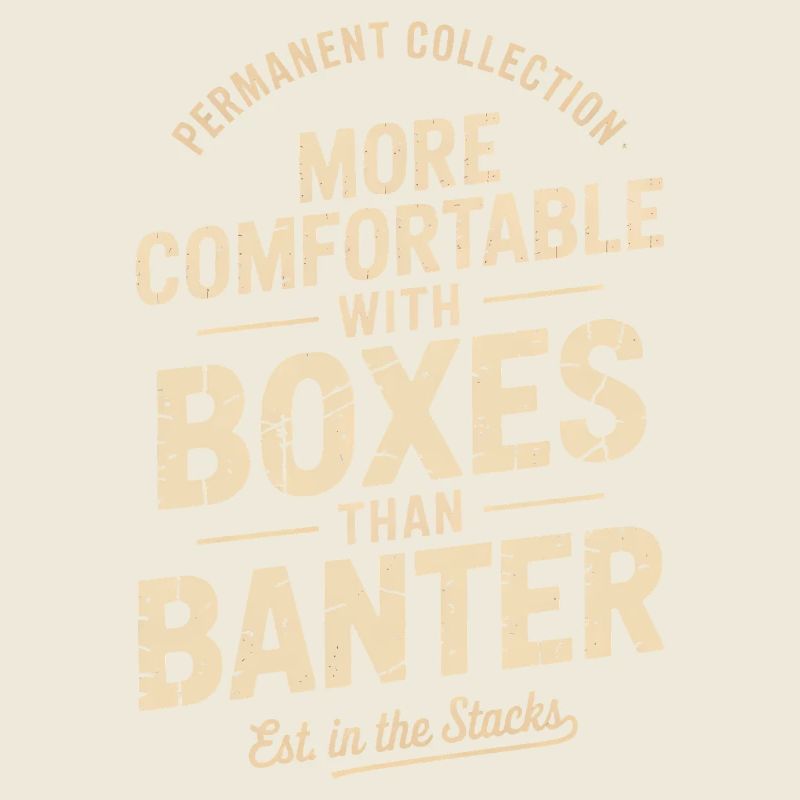 More Comfortable With Boxes Than Banter