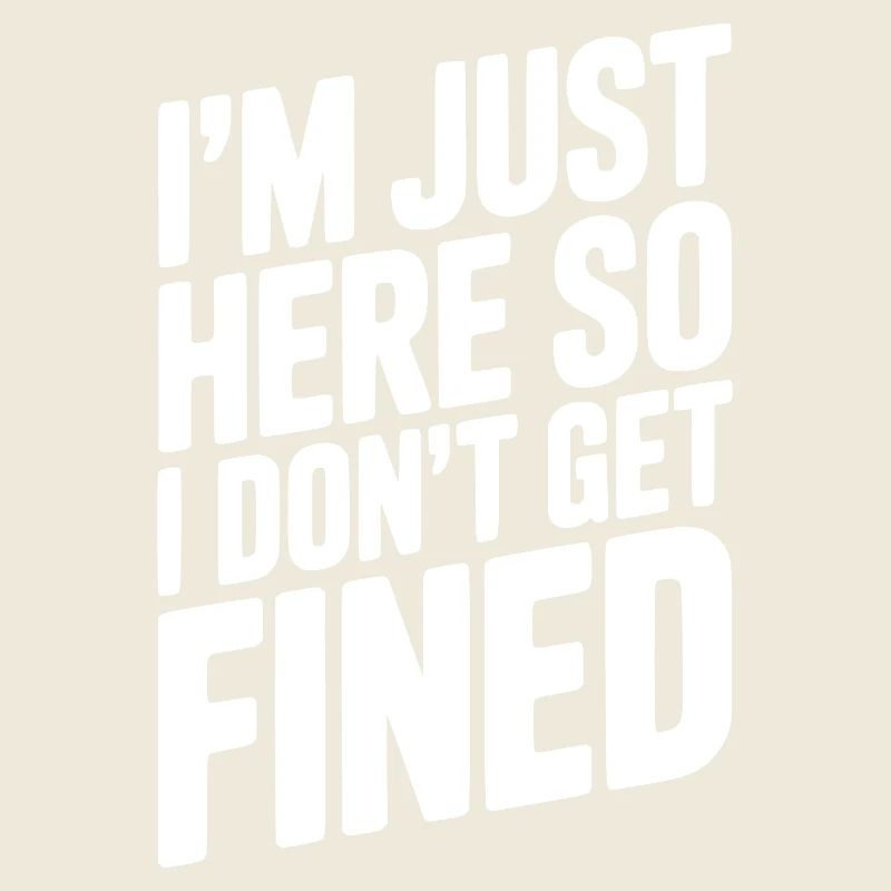 I'm Just Here So I Don't Get Fined