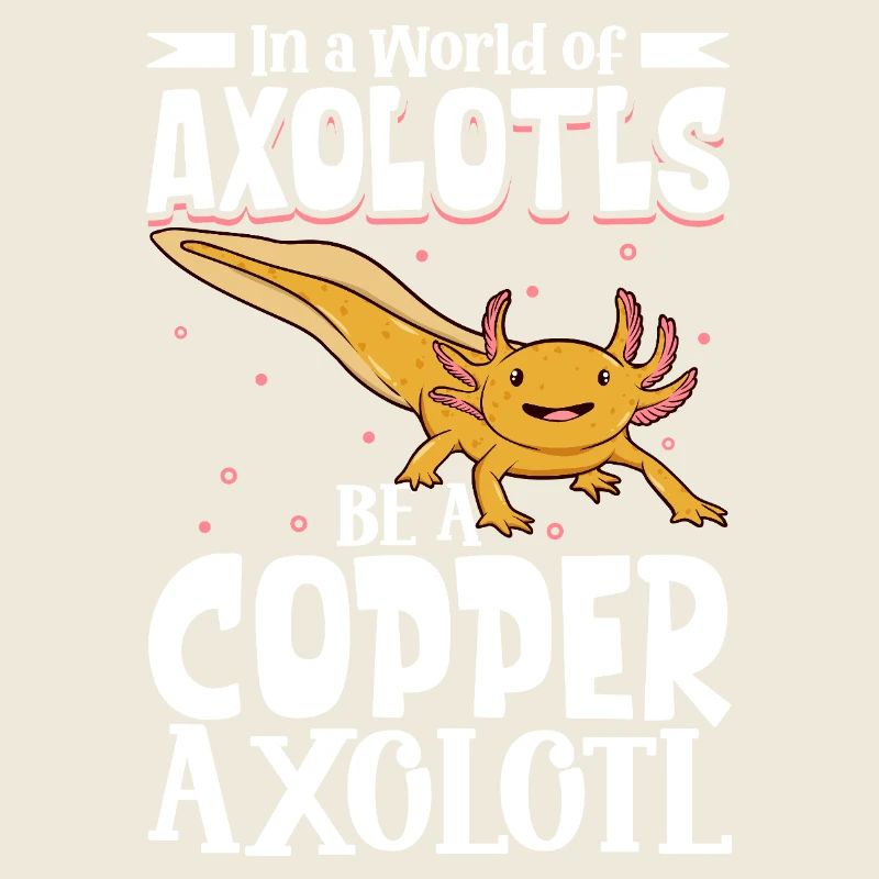 Be a Copper Axolotl