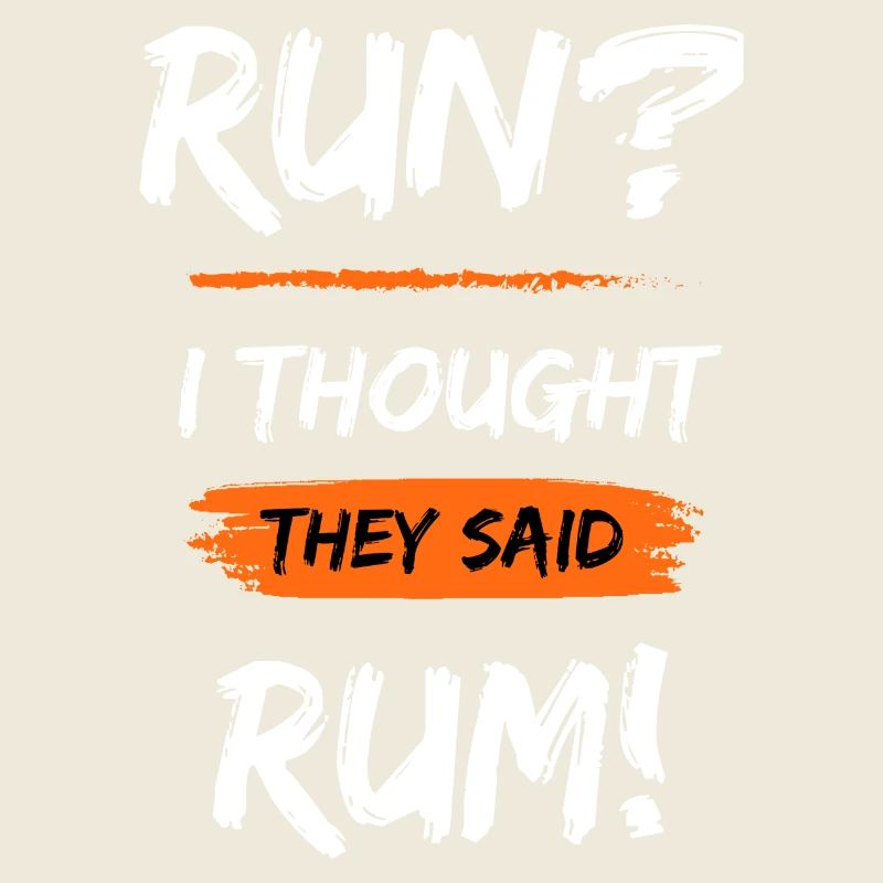 Run?I thought they said Rum!