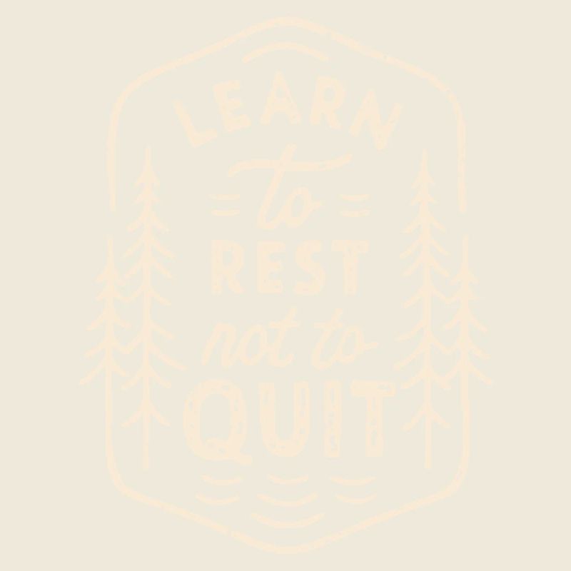 Learn to rest not to quit