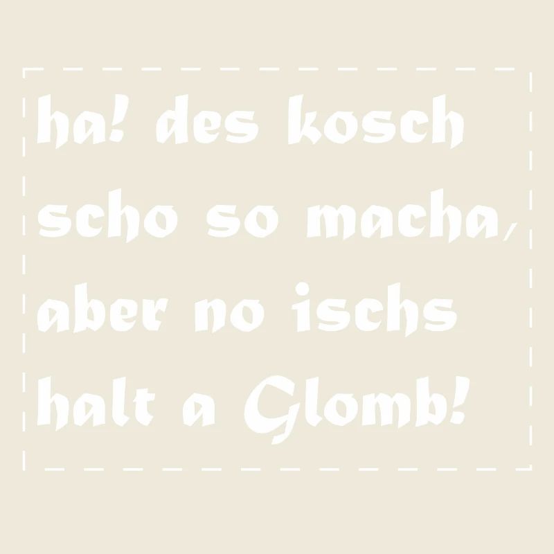 a Glomb, des kannste so machen aber...