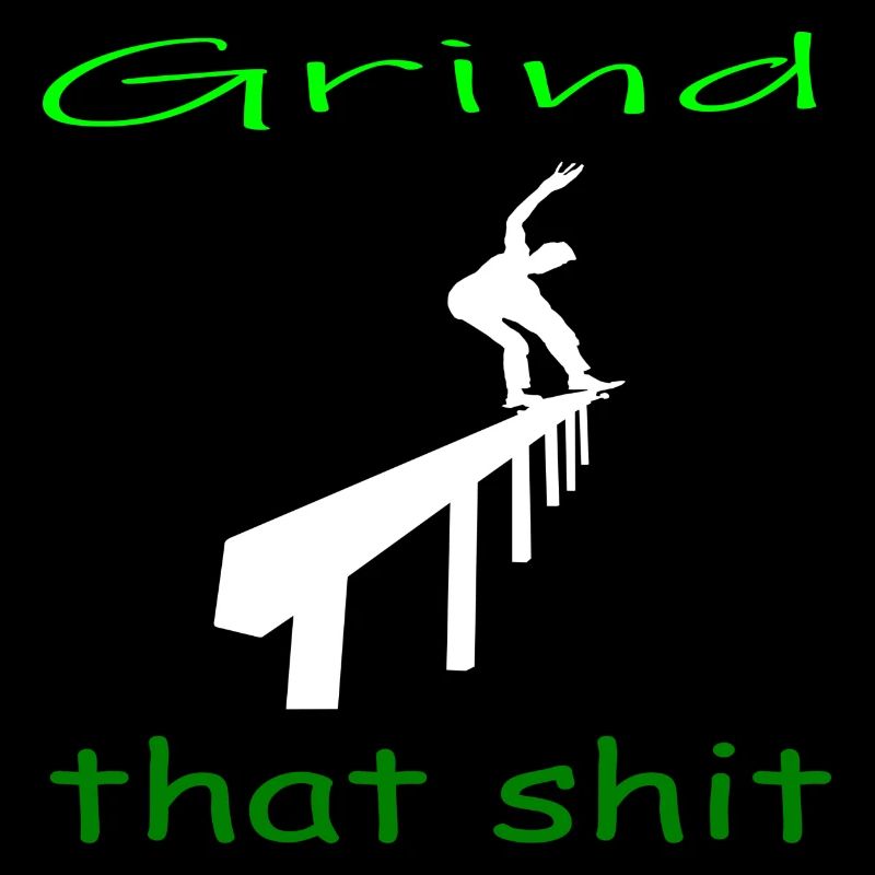Grind that shit