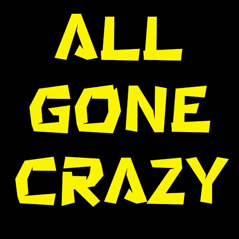 all gone crazy