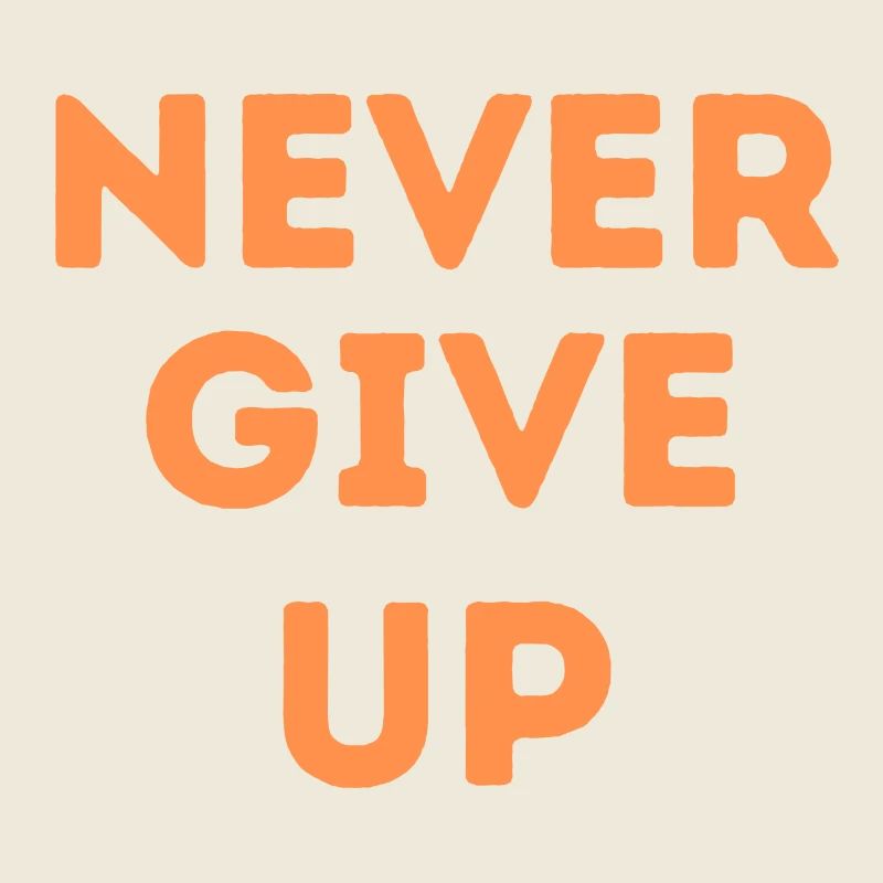 never give up