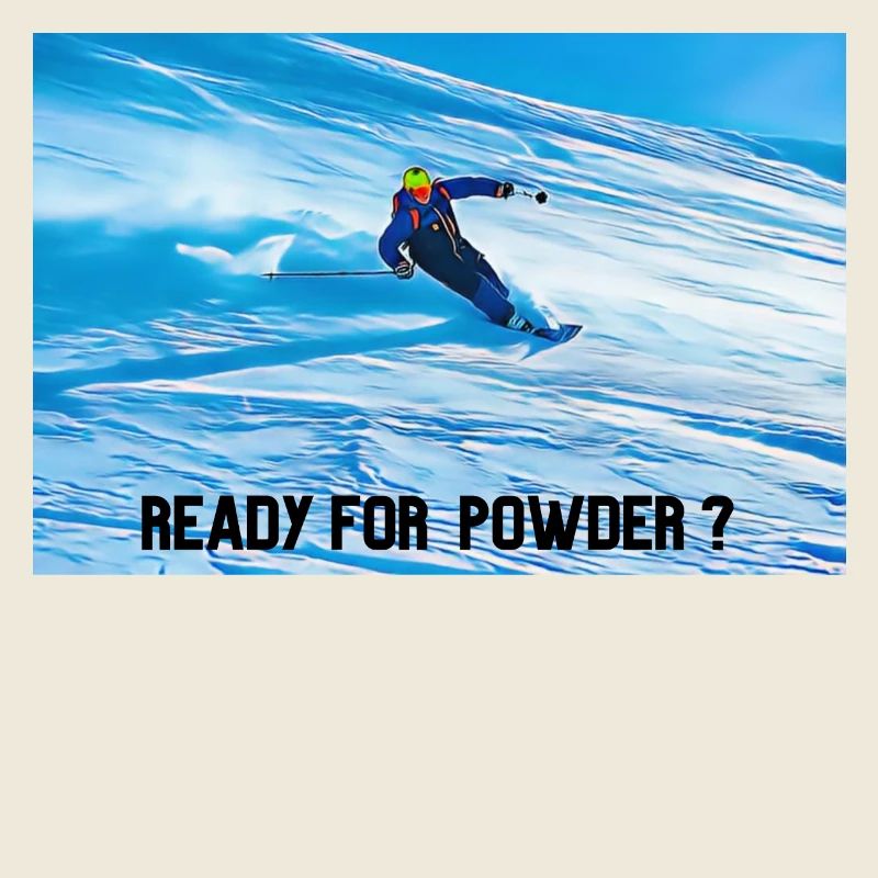 READY FOR POWDER