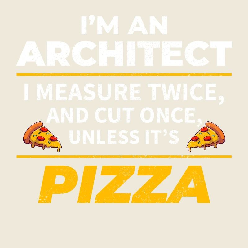 Architecte : Mesurez deux fois, coupez une fois, sauf la pizza