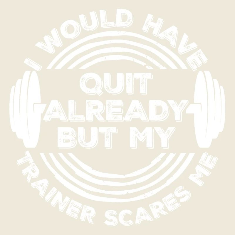 I Would Have Quit Already But My Trainer Scares Me